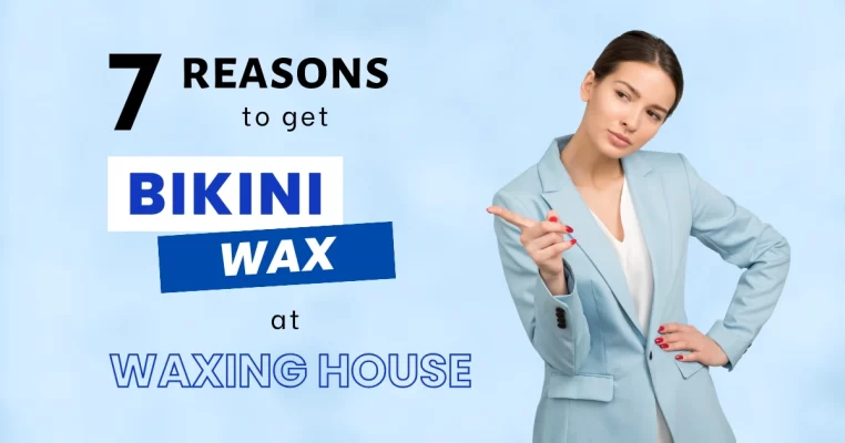 7 reasons to get bikini waxing at Waxing House