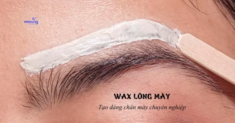 Wax lông mày chuyên nghiệp, tạo dáng mày hợp với khuôn mặt