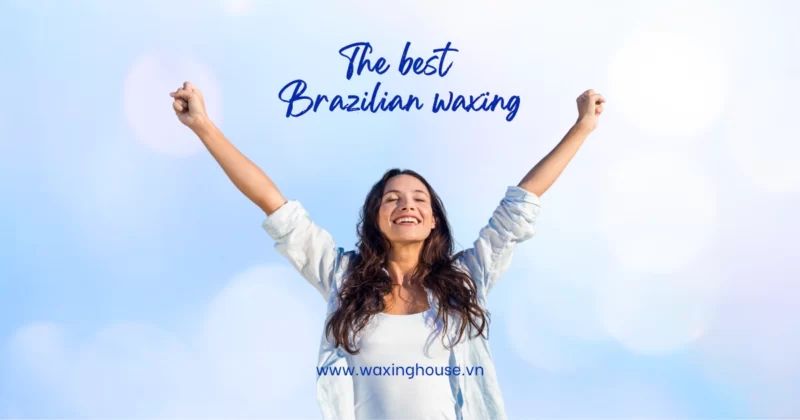 the best Brazilian waxing in Hanoi and Ho Chi Minh