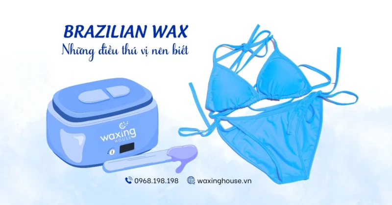Brazilian Wax - Những Điều Bạn Nên Biết