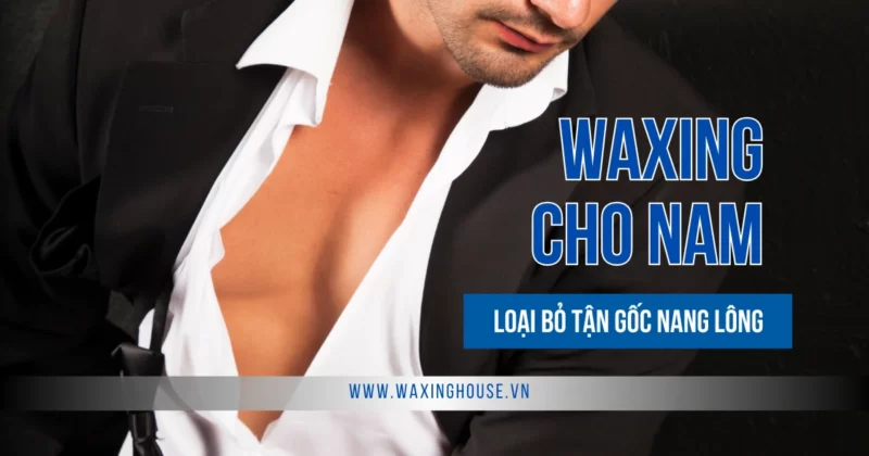Dịch vụ waxing cho nam giới chuyên nghiệp