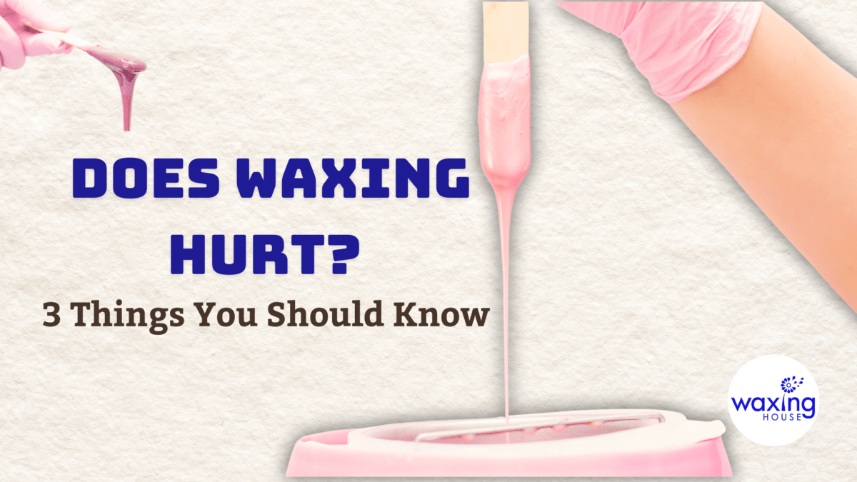 Does waxing hurt? 3 things You shold Know