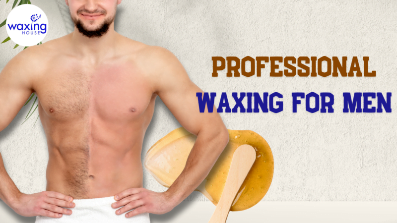 Professional Waxing for Men