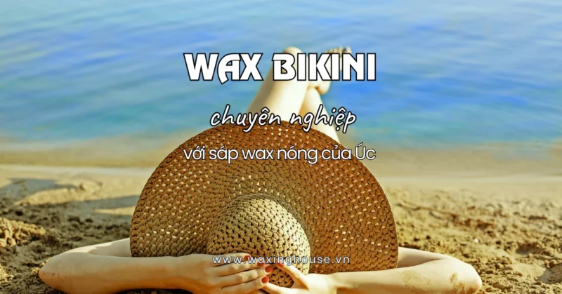 Wax Lông Bikini Nữ Ít Đau - Tạo Hình Chuyên Nghiệp tại Waxing House