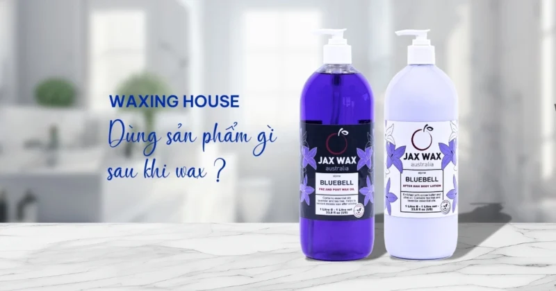 Waxing House Dùng Gì Để Chăm Sóc Da Sau Waxing?