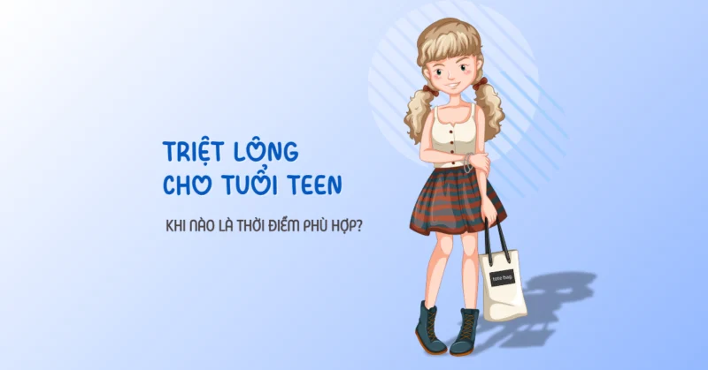 Triệt lông cho tuổi teen: Khi nào là thời điểm phù hợp?